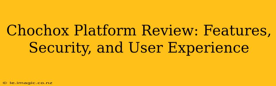 Chochox Platform Review: Features, Security, and User Experience