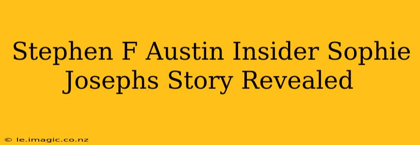 Stephen F Austin Insider Sophie Josephs Story Revealed